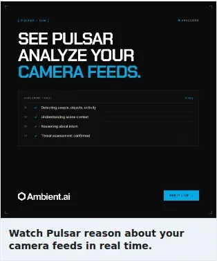 Ambient.ai Single Image Ad: Watch Pulsar reason about your camera feeds in real time.